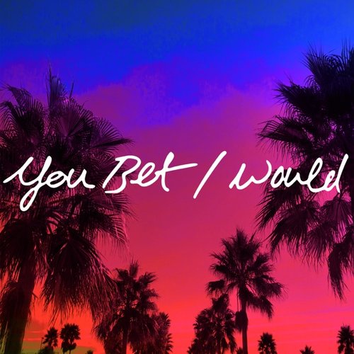 You Bet I Would