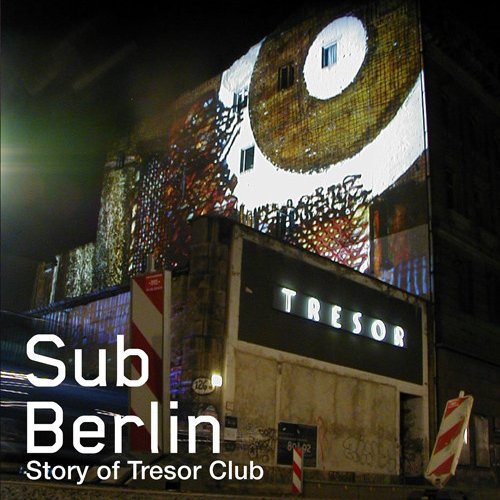 SubBerlin (The Story of Tresor)