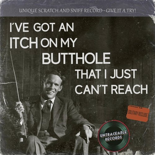 I’ve got an itch on my butthole that I just can’t reach - Single