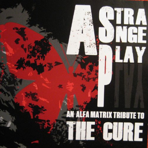 A Strange Play - An Alfa Matrix Tribute To The Cure