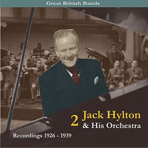 Great British Bands / Jack Hylton & His Orchestra, Volume 2 / Recordings 1926 - 1939