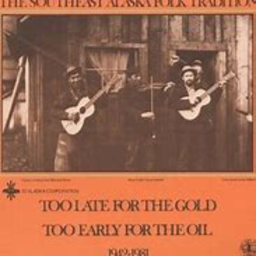 Southeast Alaska Folk Tradition, Vol. 3: Too Late for the Gold, Too Early for the Oil, 1942-1981