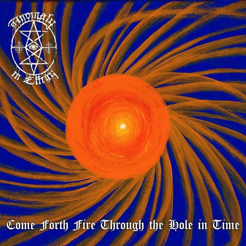 Come Forth Fire Through the Hole in Time