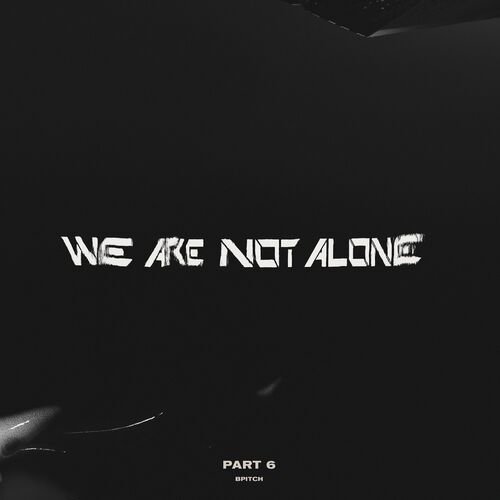 We Are Not Alone, Pt. 6