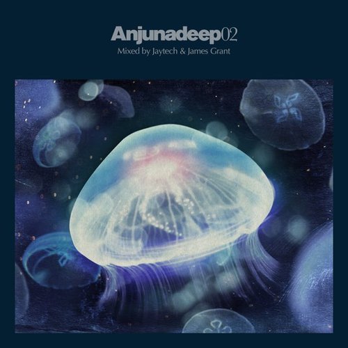 Anjunadeep 02 - Mixed by Jaytech & James Grant