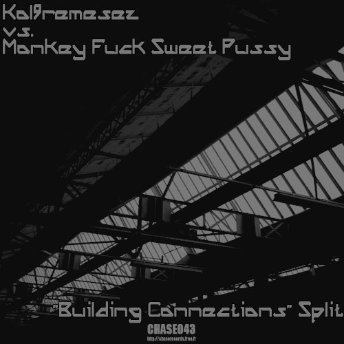 [Chase043] - Kol9remesez vs. Monkey Fuck Sweet Pussy - Building Connections Split