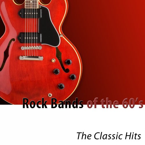 Rock Bands of the 60's (The Classic Hits)