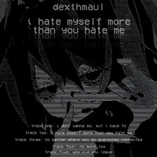 i hate myself more than you hate me