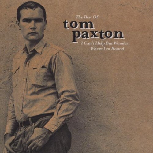 The Best of Tom Paxton: I Can't Help But Wonder Where I'm Bound: The Elektra Years