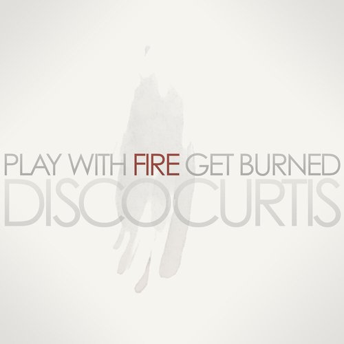 Play With Fire Get Burned