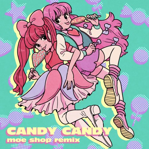 CANDY CANDY (Moe Shop Remix)