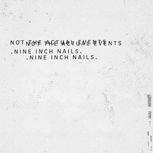 Not the Actual Events — Nine Inch Nails Not the Actual Events — Nine Inch Nails
