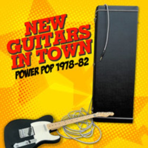 New Guitars in Town: Power Pop 1978-82