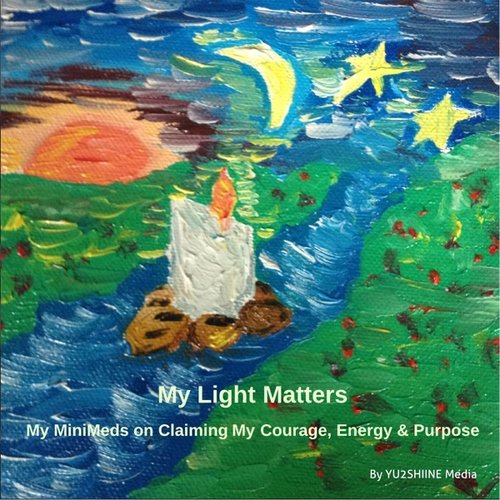 My Light Matters: My Minimeds On Claiming My Courage, Energy & Purpose