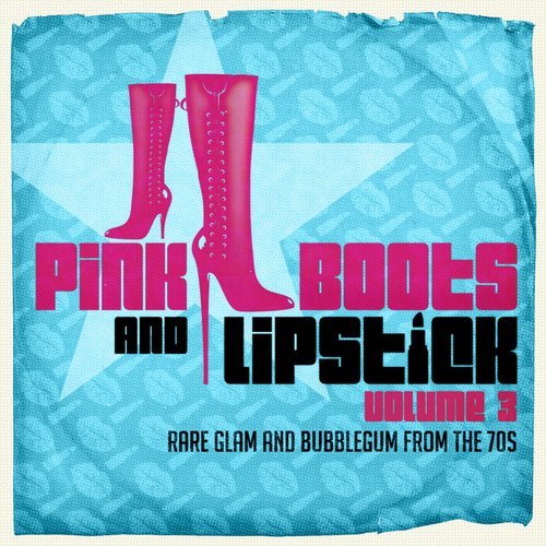 Pink Boots & Lipstick 3 (Rare Glam & Bubblegum from the 70s)