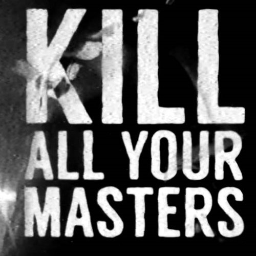 Kill All Your Masters