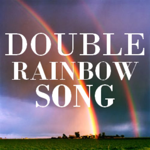 The Double Rainbow Song