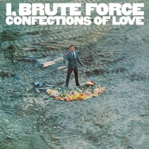 I, Brute Force, Confections Of Love