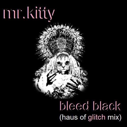 Mr. Kitty - Bleed Black (Haus of Glitch Mix)