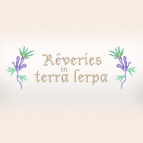 Reveries in Terra Lerpa