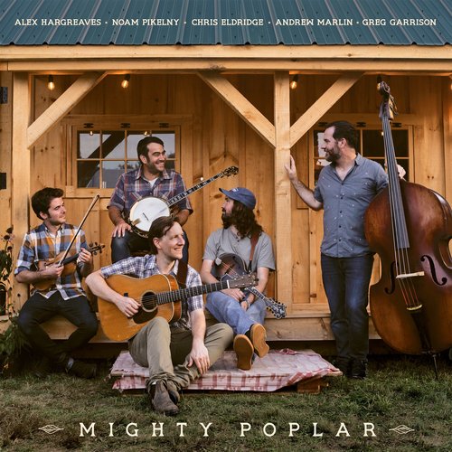 Mighty Poplar (feat. Andrew Marlin, Noam Pikelny, Chris Eldridge, Alex Hargreaves & Greg Garrison)