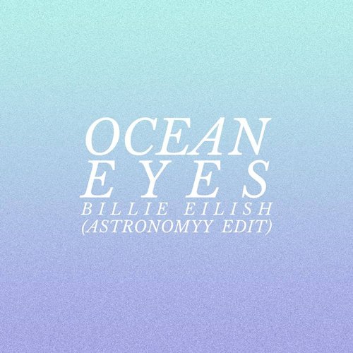 Ocean Eyes (Astronomyy Edit)