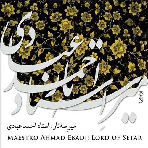 Maestro Ahmad Ebadi: Lord of Setar