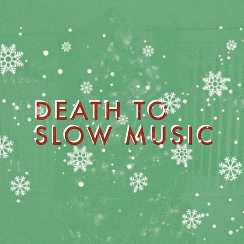 Death To Slow Christmas