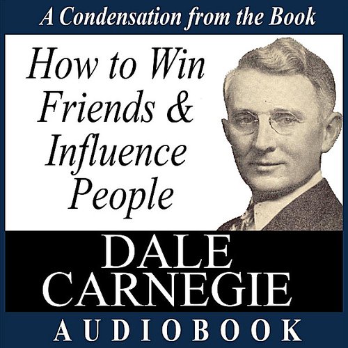 How to Win Friends and Influence People: A Condensation from the Book