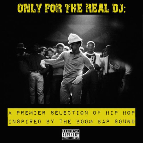 Only For The Real DJ: A Premier Selection of Hip Hop Inspired by the Boom Bap Sound – Volume 3