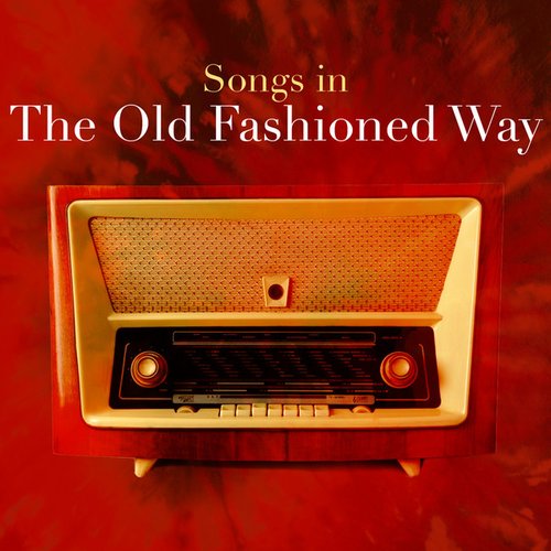 Songs In The Old Fashioned Way
