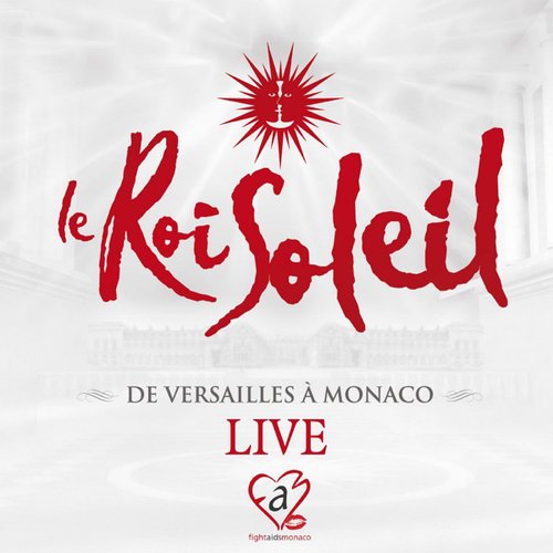 Le Roi Soleil - De Versailles à Monaco (La comédie musicale) [Live]