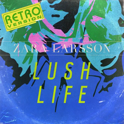 Lush Life (Retro Version) - Single — Zara Larsson | Last.fm