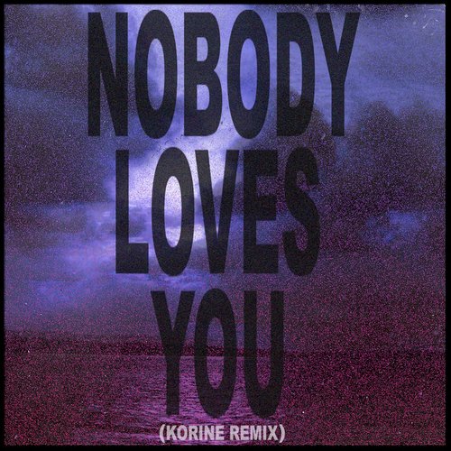 Nobody Loves You (Korine Remix) - Single