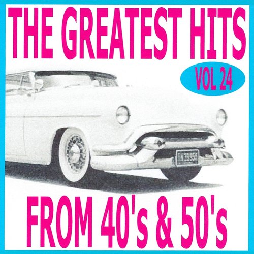 The greatest hits from 40's and 50's volume 24