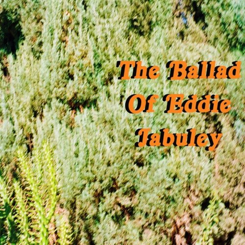 The Ballad of Eddie Jabuley