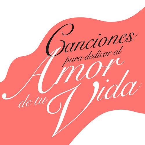 Canciones para Dedicar al Amor de tu Vida