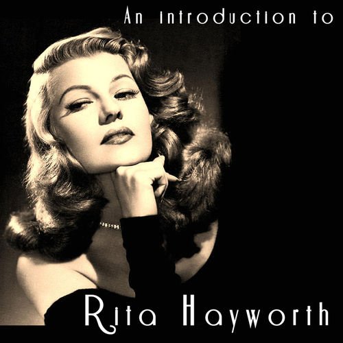 An Introduction To Rita Hayworth