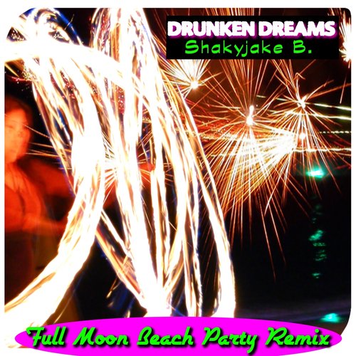 Drunken Dreams (Full Moon Beach Party Remix)