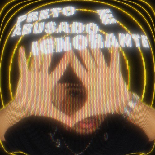 PRETO ABUSADO E IGNORANTE