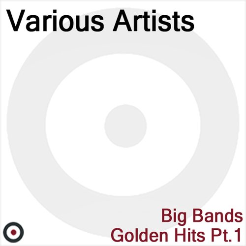 Big Bands (Golden Hits Part 1)