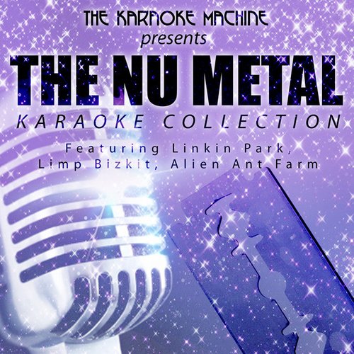 The Karaoke Machine Presents - The NU Metal Karaoke Collection - Featuring Linkin Park, Limp Bizkit, Alien Ant Farm