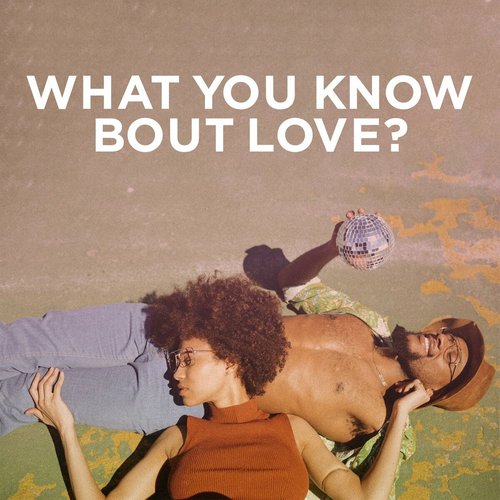 What You Know Bout Love