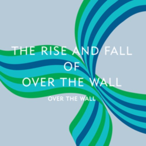 The Rise And Fall Of Over The Wall