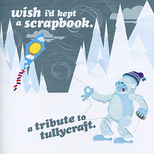 Wish I'd Kept  A Scrapbook - A Tribite to Tullycraft