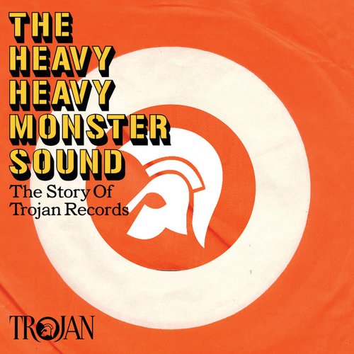 The Heavy Heavy Monster Sound - The Trojan Records Story