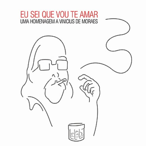 Eu Sei Que Vou Te Amar (Uma Homenagem a Vinicus De Moraes)