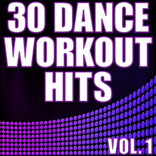 30 Dance Workout Hits Vol. 1 - Electro, House, Progressive Exercise & Aerobics Music