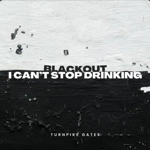 Blackout / I Can't Stop Drinking