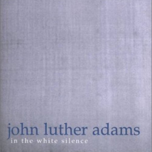 John Luther Adams: In the White Silence